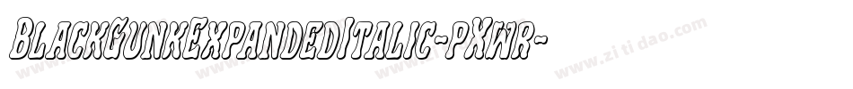BlackGunkExpandedItalic-pXwr字体转换 BlackGunkExpandedItalic-pXwr字体转换