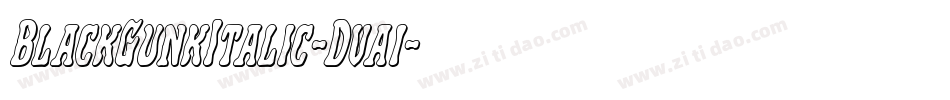 BlackGunkItalic-Dva1字体转换 BlackGunkItalic-Dva1字体转换