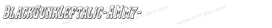 BlackGunkLeftalic-AMm7字体转换 BlackGunkLeftalic-AMm7字体转换