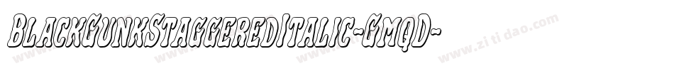 BlackGunkStaggeredItalic-GmqD字体转换 BlackGunkStaggeredItalic-GmqD字体转换