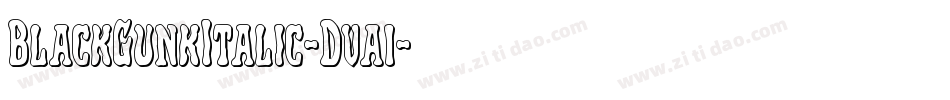 BlackGunkItalic-Dva1字体转换 BlackGunkItalic-Dva1字体转换