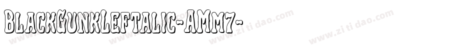 BlackGunkLeftalic-AMm7字体转换 BlackGunkLeftalic-AMm7字体转换