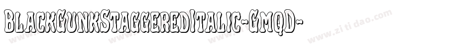 BlackGunkStaggeredItalic-GmqD字体转换 BlackGunkStaggeredItalic-GmqD字体转换