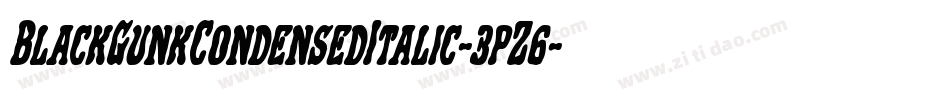 BlackGunkCondensedItalic-3pZ6字体转换 BlackGunkCondensedItalic-3pZ6字体转换