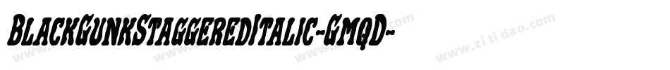 BlackGunkStaggeredItalic-GmqD字体转换 BlackGunkStaggeredItalic-GmqD字体转换