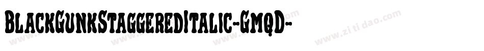 BlackGunkStaggeredItalic-GmqD字体转换 BlackGunkStaggeredItalic-GmqD字体转换