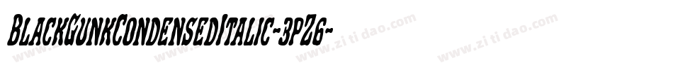 BlackGunkCondensedItalic-3pZ6字体转换 BlackGunkCondensedItalic-3pZ6字体转换