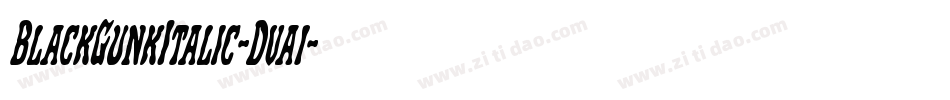 BlackGunkItalic-Dva1字体转换 BlackGunkItalic-Dva1字体转换