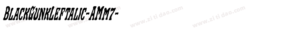 BlackGunkLeftalic-AMm7字体转换 BlackGunkLeftalic-AMm7字体转换