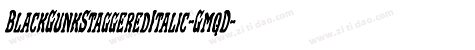 BlackGunkStaggeredItalic-GmqD字体转换 BlackGunkStaggeredItalic-GmqD字体转换