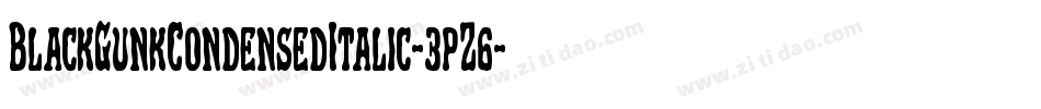 BlackGunkCondensedItalic-3pZ6字体转换 BlackGunkCondensedItalic-3pZ6字体转换