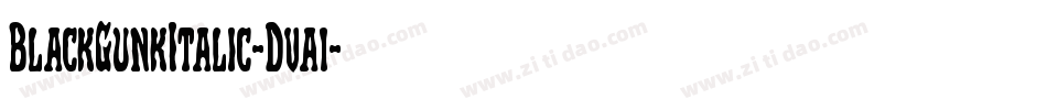 BlackGunkItalic-Dva1字体转换 BlackGunkItalic-Dva1字体转换