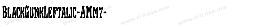 BlackGunkLeftalic-AMm7字体转换 BlackGunkLeftalic-AMm7字体转换