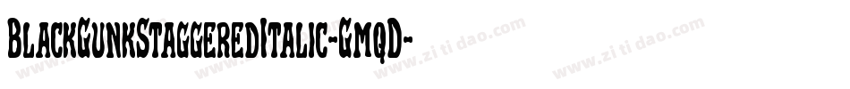 BlackGunkStaggeredItalic-GmqD字体转换 BlackGunkStaggeredItalic-GmqD字体转换