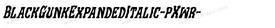 BlackGunkExpandedItalic-pXwr字体转换 BlackGunkExpandedItalic-pXwr字体转换