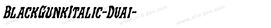 BlackGunkItalic-Dva1字体转换 BlackGunkItalic-Dva1字体转换