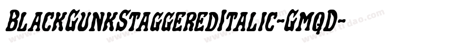 BlackGunkStaggeredItalic-GmqD字体转换 BlackGunkStaggeredItalic-GmqD字体转换