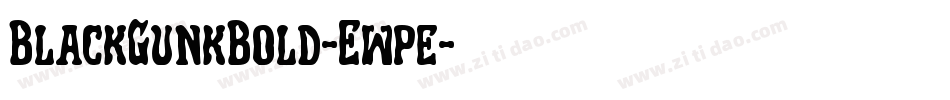 BlackGunkBold-Ewpe字体转换 BlackGunkBold-Ewpe字体转换