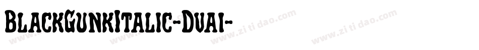 BlackGunkItalic-Dva1字体转换 BlackGunkItalic-Dva1字体转换