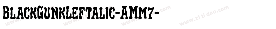 BlackGunkLeftalic-AMm7字体转换 BlackGunkLeftalic-AMm7字体转换