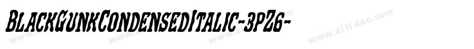 BlackGunkCondensedItalic-3pZ6字体转换 BlackGunkCondensedItalic-3pZ6字体转换