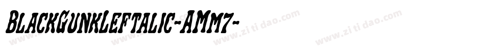 BlackGunkLeftalic-AMm7字体转换 BlackGunkLeftalic-AMm7字体转换