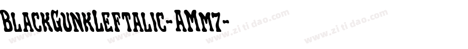 BlackGunkLeftalic-AMm7字体转换 BlackGunkLeftalic-AMm7字体转换