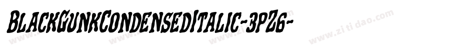BlackGunkCondensedItalic-3pZ6字体转换 BlackGunkCondensedItalic-3pZ6字体转换
