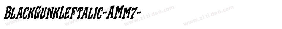 BlackGunkLeftalic-AMm7字体转换 BlackGunkLeftalic-AMm7字体转换