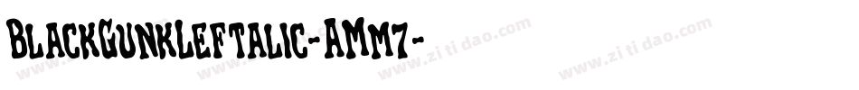 BlackGunkLeftalic-AMm7字体转换 BlackGunkLeftalic-AMm7字体转换
