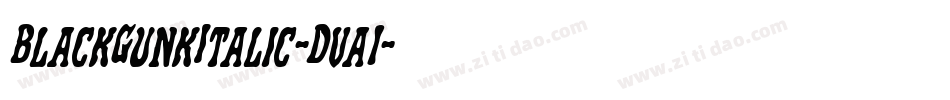 BlackGunkItalic-Dva1字体转换 BlackGunkItalic-Dva1字体转换