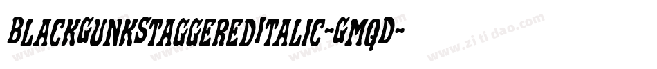 BlackGunkStaggeredItalic-GmqD字体转换 BlackGunkStaggeredItalic-GmqD字体转换
