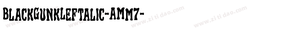 BlackGunkLeftalic-AMm7字体转换 BlackGunkLeftalic-AMm7字体转换