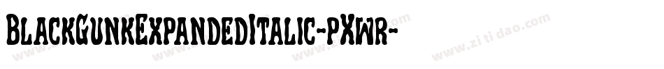 BlackGunkExpandedItalic-pXwr字体转换 BlackGunkExpandedItalic-pXwr字体转换