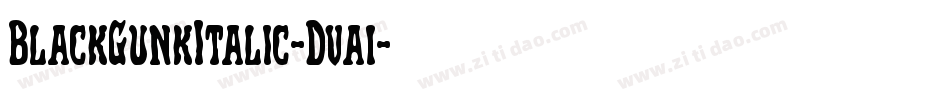 BlackGunkItalic-Dva1字体转换 BlackGunkItalic-Dva1字体转换