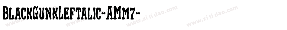 BlackGunkLeftalic-AMm7字体转换 BlackGunkLeftalic-AMm7字体转换