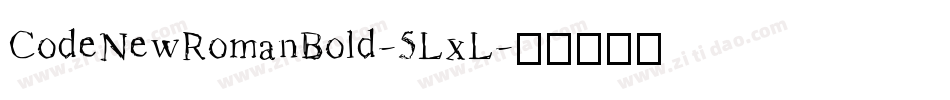 CodeNewRomanBold-5LxL字体转换 CodeNewRomanBold-5LxL字体转换