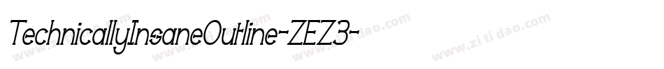 TechnicallyInsaneOutline-ZEZ3字体转换 TechnicallyInsaneOutline-ZEZ3字体转换