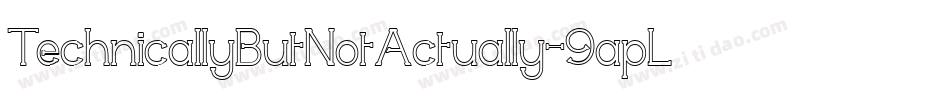 TechnicallyButNotActually-9apL字体转换 TechnicallyButNotActually-9apL字体转换