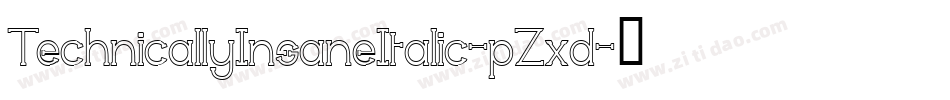 TechnicallyInsaneItalic-pZxd字体转换 TechnicallyInsaneItalic-pZxd字体转换
