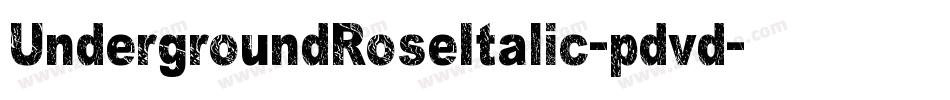UndergroundRoseItalic-pdvd字体转换 UndergroundRoseItalic-pdvd字体转换
