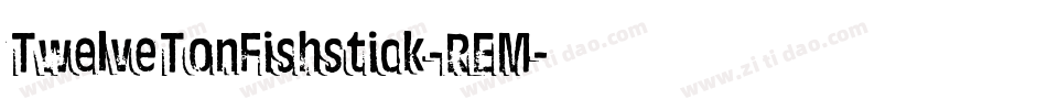 TwelveTonFishstick-REM字体转换