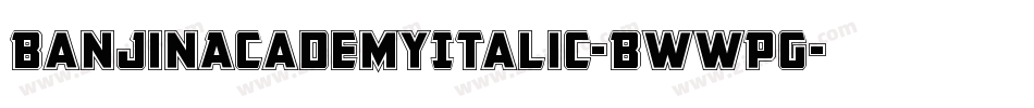 BanjinAcademyItalic-BWWPG字体转换