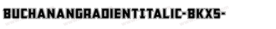 BuchananGradientItalic-BKx5字体转换