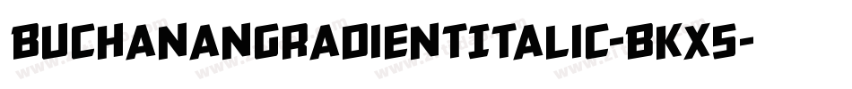 BuchananGradientItalic-BKx5字体转换