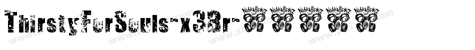 ThirstyForSouls-x3Br字体转换 ThirstyForSouls-x3Br字体转换