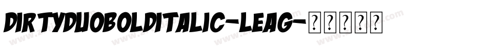 DirtyDuoBoldItalic-LEag字体转换
