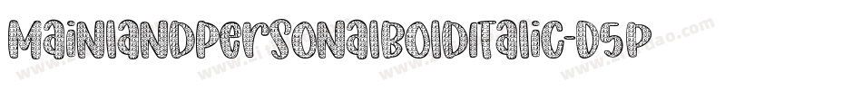 MainlandPersonalBoldItalic-D5p3字体转换 MainlandPersonalBoldItalic-D5p3字体转换