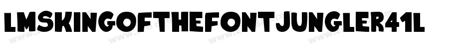 LmsKingOfTheFontJungle-r41L字体转换 LmsKingOfTheFontJungle-r41L字体转换