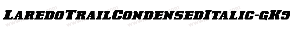 LaredoTrailCondensedItalic-gK9Y字体转换 LaredoTrailCondensedItalic-gK9Y字体转换